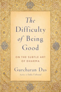 The Difficulty of Being Good by Gurcharan Das